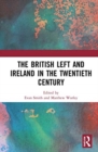 Image for The British Left and Ireland in the Twentieth Century