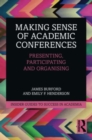 Image for Making sense of academic conferences  : presenting, participating and organising