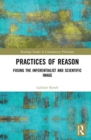 Image for Practices of reason  : fusing the inferentialist and scientific image