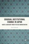 Image for Gradual institutional change in Japan  : Kantei leadership under the Abe administration