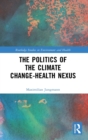 Image for The Politics of the Climate Change-Health Nexus