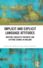 Image for Implicit and explicit language attitudes  : mapping linguistic prejudice and attitude change in England