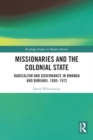 Image for Missionaries and the Colonial State : Radicalism and Governance in Rwanda and Burundi, 1900-1972
