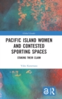 Image for Staking their claim  : Pacific Island women and contested sporting spaces