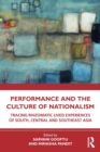 Image for Performance and the culture of nationalism  : tracing rhizomatic lived experiences of South, Central and Southeast Asia