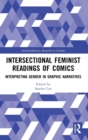 Image for Intersectional feminist readings of comics  : interpreting gender in graphic narratives