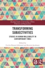 Image for Transforming subjectivities  : studies in human malleability in contemporary times