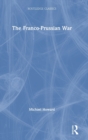Image for The Franco-Prussian War  : the German invasion of France, 1870-1871