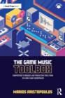 Image for The game music toolbox  : composition techniques and production tools from 20 iconic game soundtracks