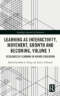 Image for Learning as interactivity, movement, growth and becomingVolume 1,: Ecologies of learning in higher education