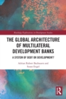 Image for The global architecture of multilateral development banks  : a system of debt or development?