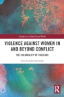 Image for Violence against Women in and beyond Conflict : The Coloniality of Violence