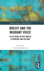 Image for Brexit and the migrant voice  : EU citizens in post-Brexit literature and culture