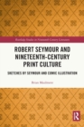 Image for Robert Seymour and nineteenth century print culture  : sketches by Seymour and comic illustration
