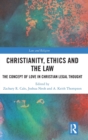 Image for Christianity, ethics and the law  : the concept of love in Christian legal thought