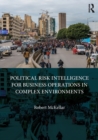 Image for Political Risk Intelligence for Business Operations in Complex Environments