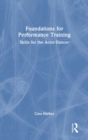 Image for Foundations for performance training  : skills for the actor-dancer