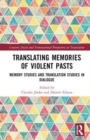 Image for Translating memories of violent pasts  : memory studies and translation studies in dialogue