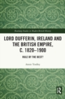 Image for Lord Dufferin, Ireland and the British Empire, c. 1820–1900