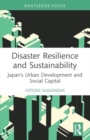 Image for Disaster Resilience and Sustainability : Japan’s Urban Development and Social Capital