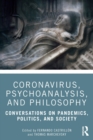 Image for Coronavirus, psychoanalysis, and philosophy  : conversations on pandemics, politics and society