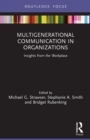Image for Multigenerational communication in organizations  : insights from the workplace