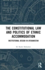 Image for The constitutional law and politics of ethnic accommodation  : institutional design in Afghanistan