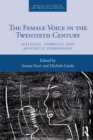 Image for The female voice in the twentieth century  : material, symbolic and aesthetic dimensions