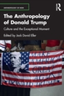 Image for The anthropology of Donald Trump  : culture and the exceptional moment