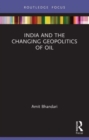Image for India and the Changing Geopolitics of Oil
