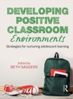 Image for Developing positive classroom environments  : strategies for nurturing adolescent learning
