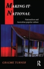 Image for Making it national  : nationalism and Australian popular culture