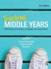Image for Teaching middle years  : rethinking curriculum, pedagogy and assessment