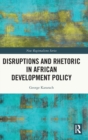 Image for Disruptions and Rhetoric in African Development Policy