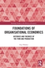 Image for Foundations of organisational economics  : histories and theories of the firm and production