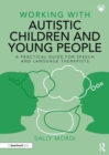 Image for Working with autistic children and young people  : a practical guide for speech and language therapists