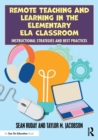 Image for Remote teaching and learning in the elementary ELA classroom  : instructional strategies and best practices
