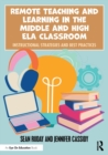 Image for Remote teaching and learning in the middle and high ELA classroom  : instructional strategies and best practices