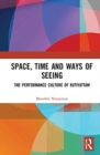 Image for Space, time and ways of seeing  : the performance culture of Kutiyattam