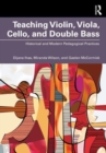 Image for Teaching violin, viola, cello, and double bass  : historical and modern pedagogical practices
