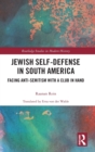 Image for Jewish self-defense in South America  : facing anti-Semitism with a club in hand