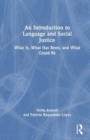 Image for An introduction to language and social justice  : what is, what has been, and what could be