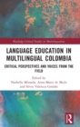 Image for Language education in multilingual Colombia  : critical perspectives and voices from the field