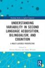 Image for Understanding Variability in Second Language Acquisition, Bilingualism, and Cognition : A Multi-Layered Perspective