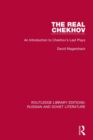 Image for The real Chekhov  : an introduction to Chekhov&#39;s last plays