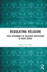 Image for Regulating religion  : state governance of religious institutions in South Africa