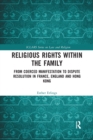 Image for Religious rights within the family  : from coerced manifestation to dispute resolution in France, England and Hong Kong