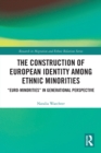 Image for The Construction of European Identity among Ethnic Minorities