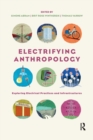 Image for Electrifying anthropology  : exploring electrical practices and infrastructures