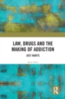 Image for Law, drugs and the making of addiction  : just habits